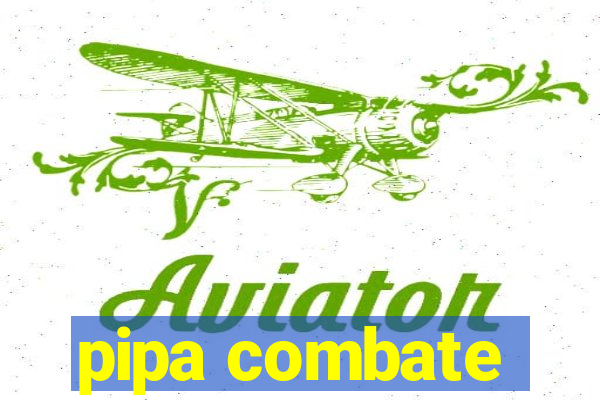 pipa combate